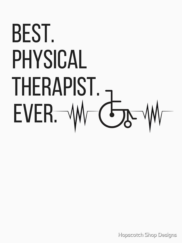 Best Physical Therapist Ever Design for PTs by Hopscotch Shop Designs