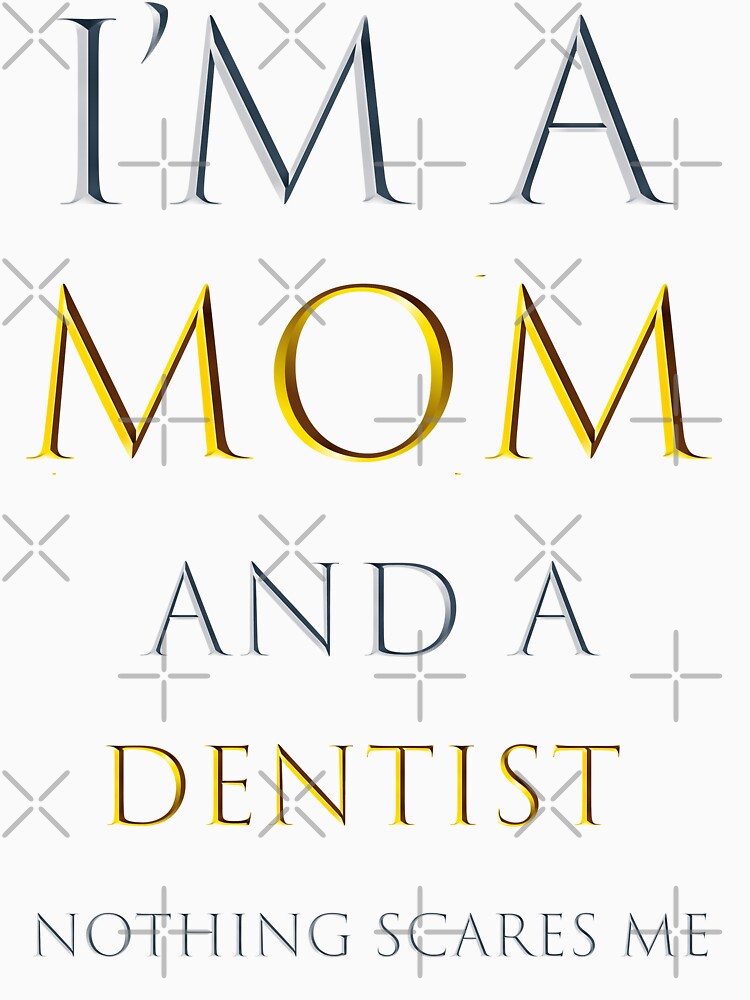 I am a mom and a dentist nothing scares me - funny job quotes by pat227jc