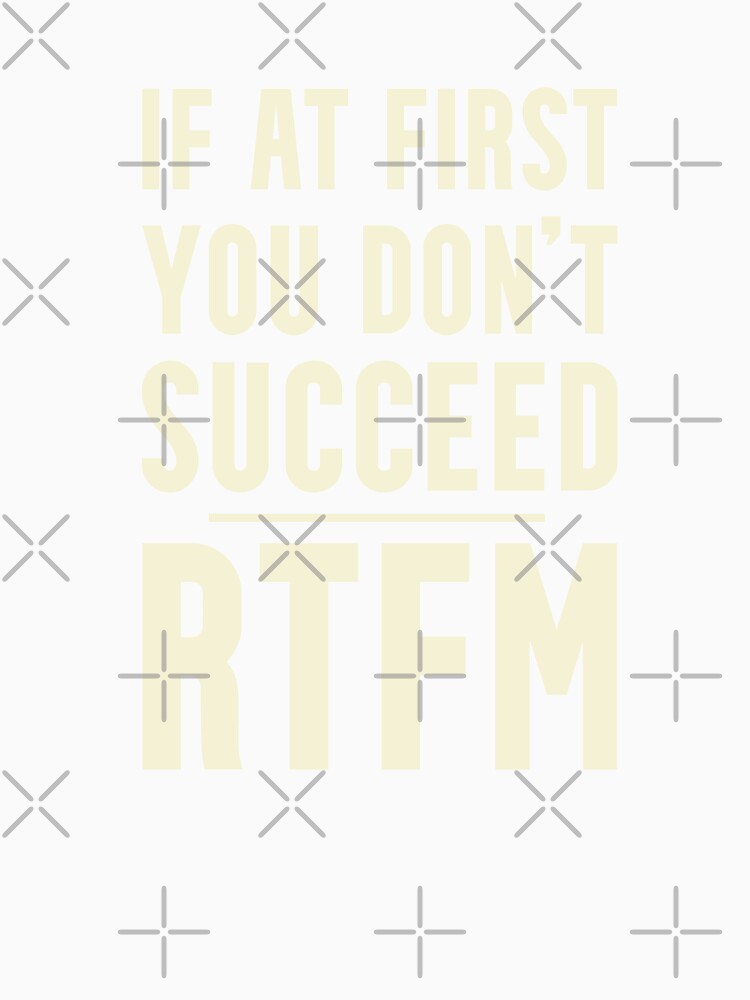 If at first you don't succeed RTFM Read the Manual by Huhnerdieb Apparel