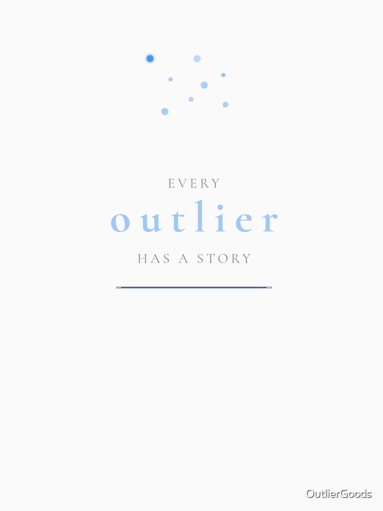Every Outlier Has a Story by OutlierGoods