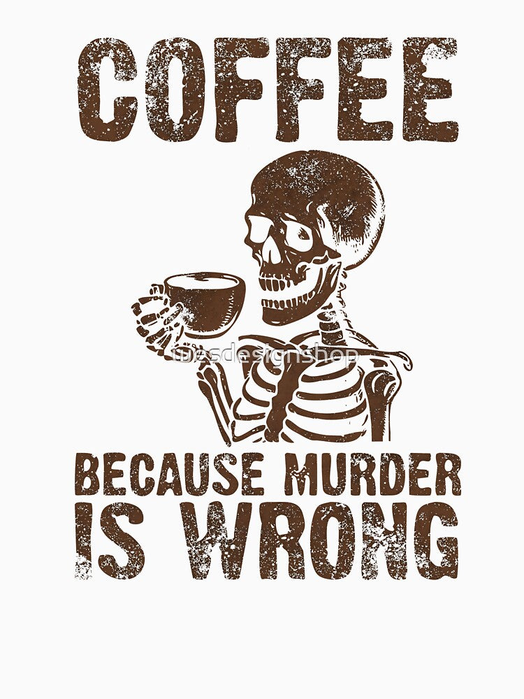 Coffee Because Murder is Wrong – Funny Coffee Design by wesdesignshop