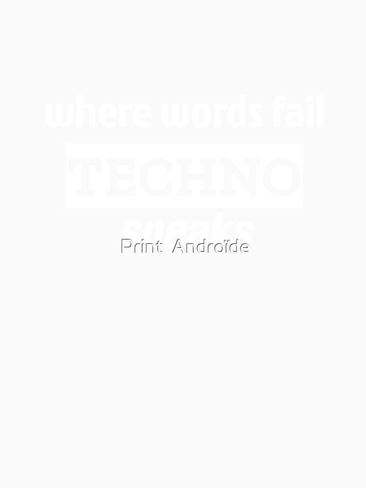 Where words fail, Techno speaks quote (for ravers) by Print  Androïde