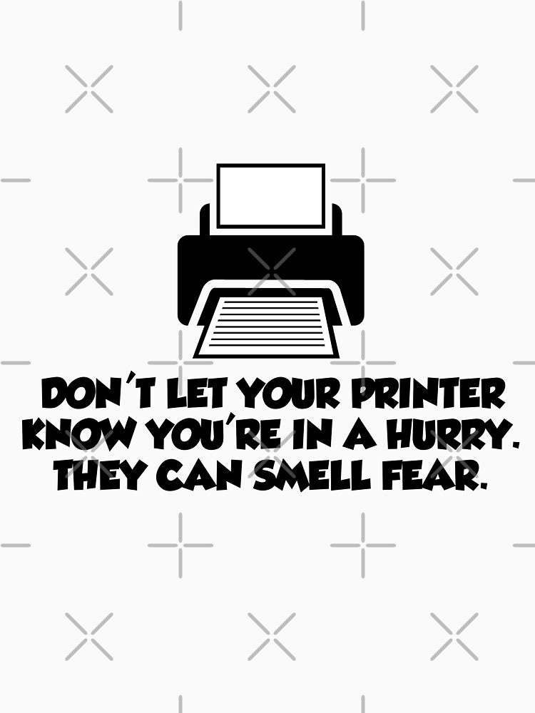Do not let your printer know you're in hurry T-Shirt by WeeTee