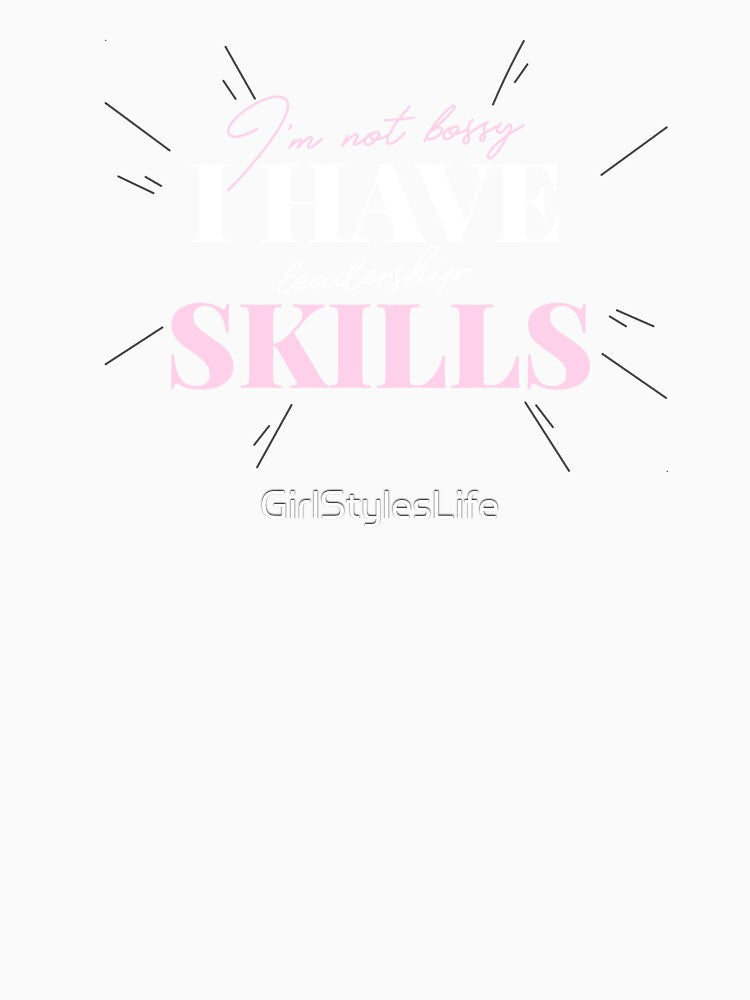I'm Not Bossy, I Have Leadership Skills Funny by GirlStylesLife