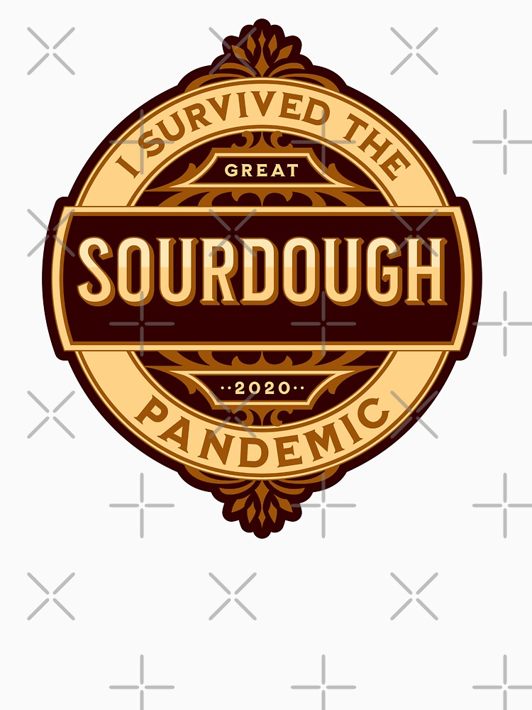 I Survived the Great Sourdough Pandemic of 2020! by joystreethouse
