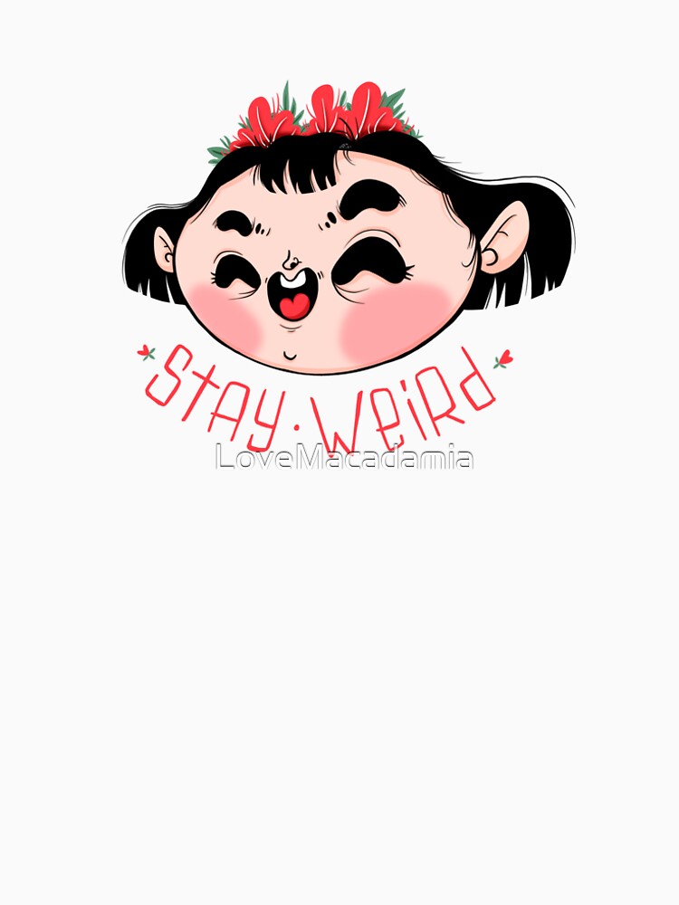 Stay Weird by LoveMacadamia