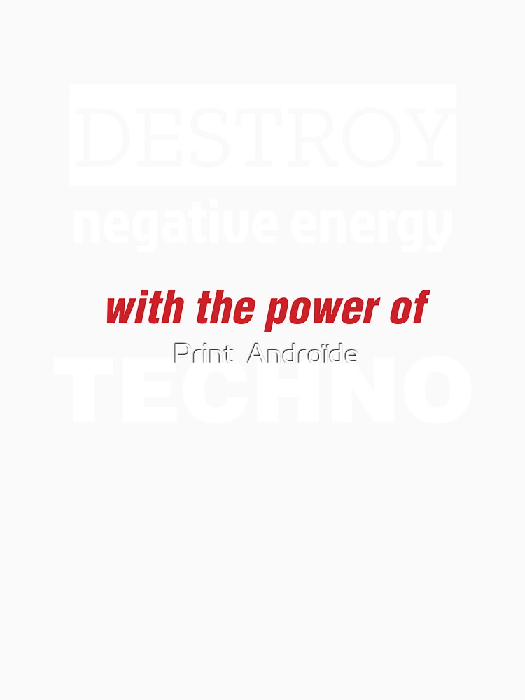 Destroy negative energy with the power of Techno quote by Print  Androïde