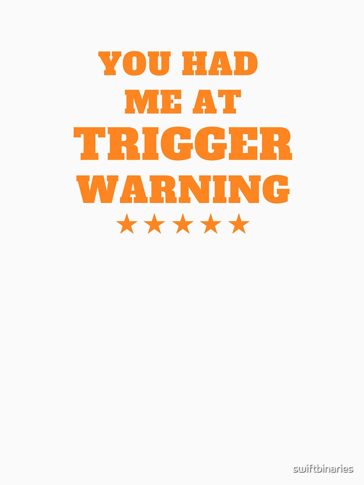 You Had Me At Trigger Warning design by swiftbinaries