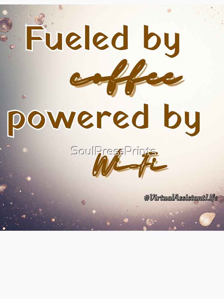 Fueled by coffee, powered by Wi-Fi. by SoulPressPrints