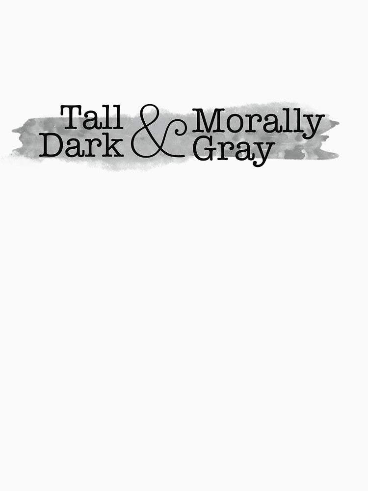 Tall, Dark & Morally Gray by Discovering-Me