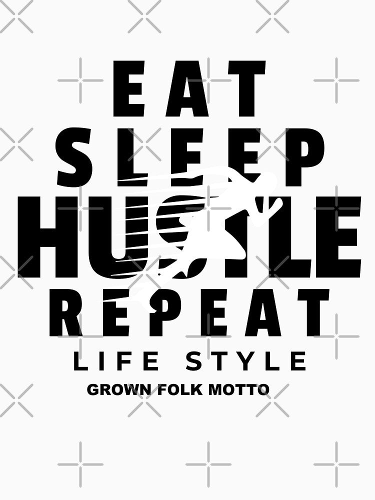 Eat Sleep Hustle Repeat by GrownFolkMotto