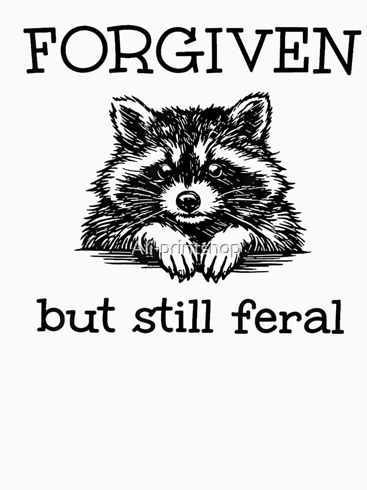 Forgiven But Still Feral Raccoon Humor by Ali-printshop