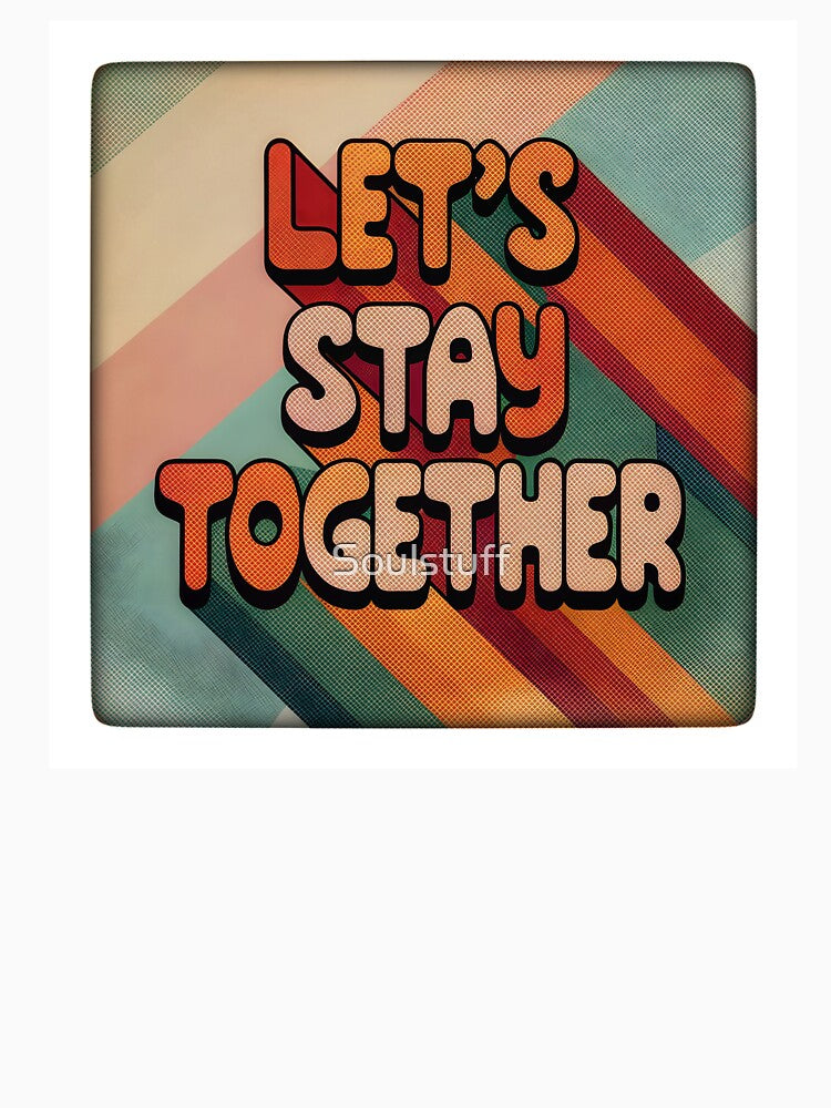 Let’s stay together retro by Soulstuff