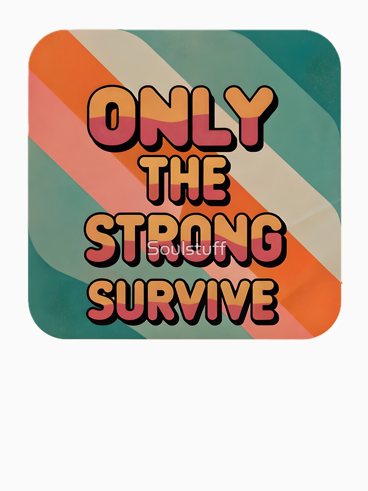 Only the strong survive retro by Soulstuff