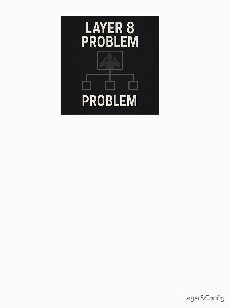 Layer 8 Problem by Layer8Config