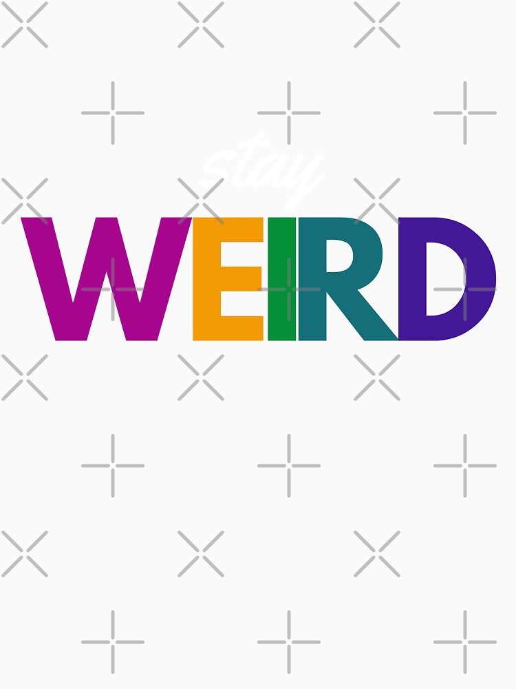 Stay Weird by StrangeLittleGirl Designs