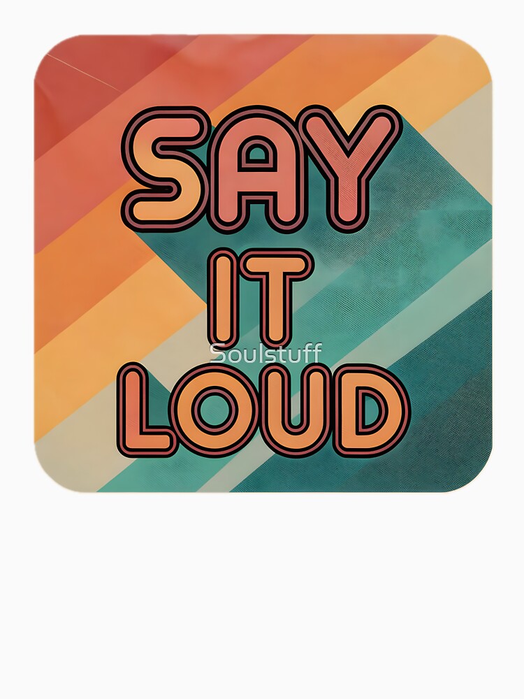 Say it loud retro by Soulstuff