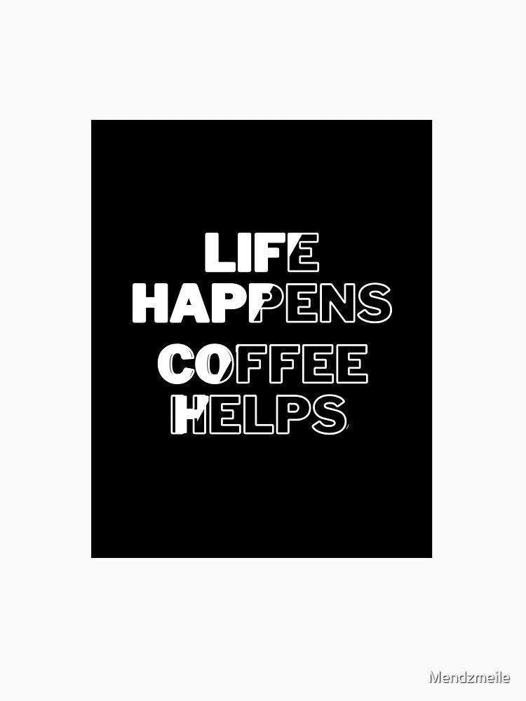 Life Happens, Coffee Helps – Funny Coffee Lover Mug by Mendzmeile
