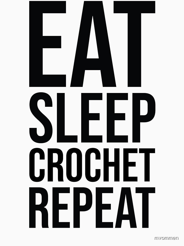 Eat, Sleep, Crochet, Repeat by mvommen