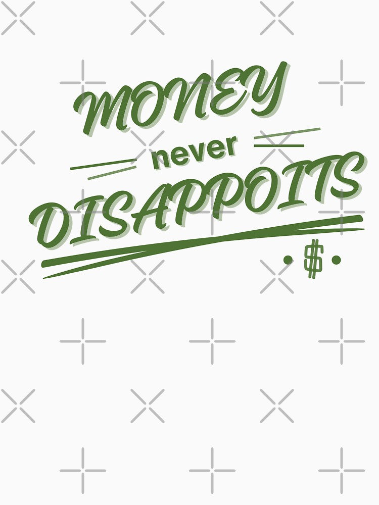Money Never Disappoints - Motivational Design by RiendeersDEAR