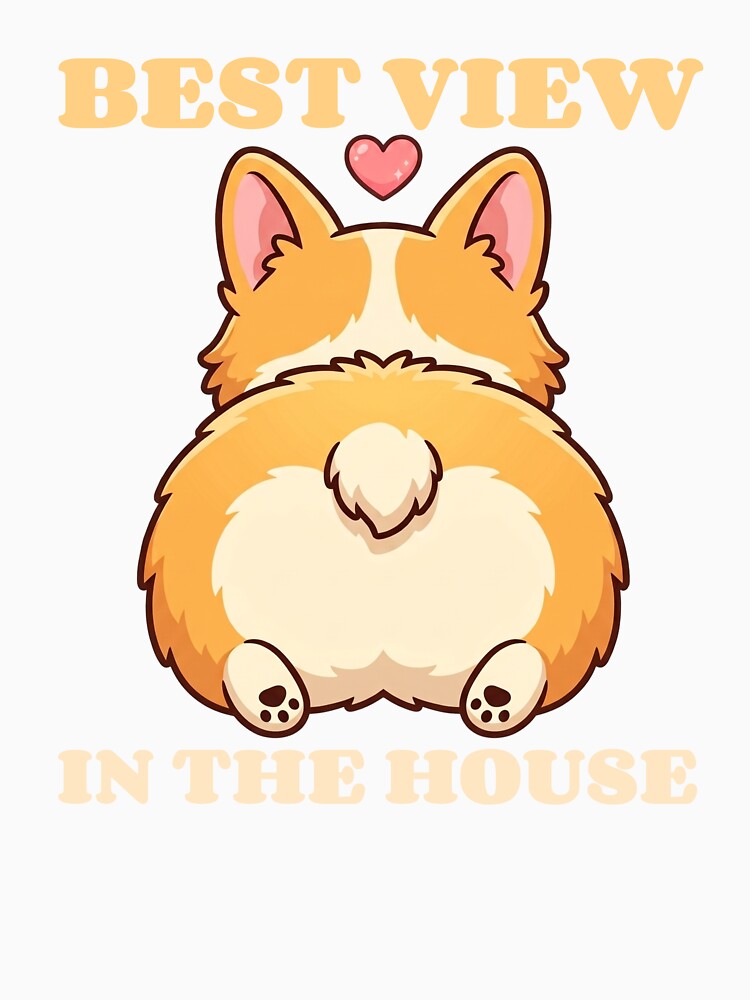 Corgi Butt Best View In The House by GlitchedTees