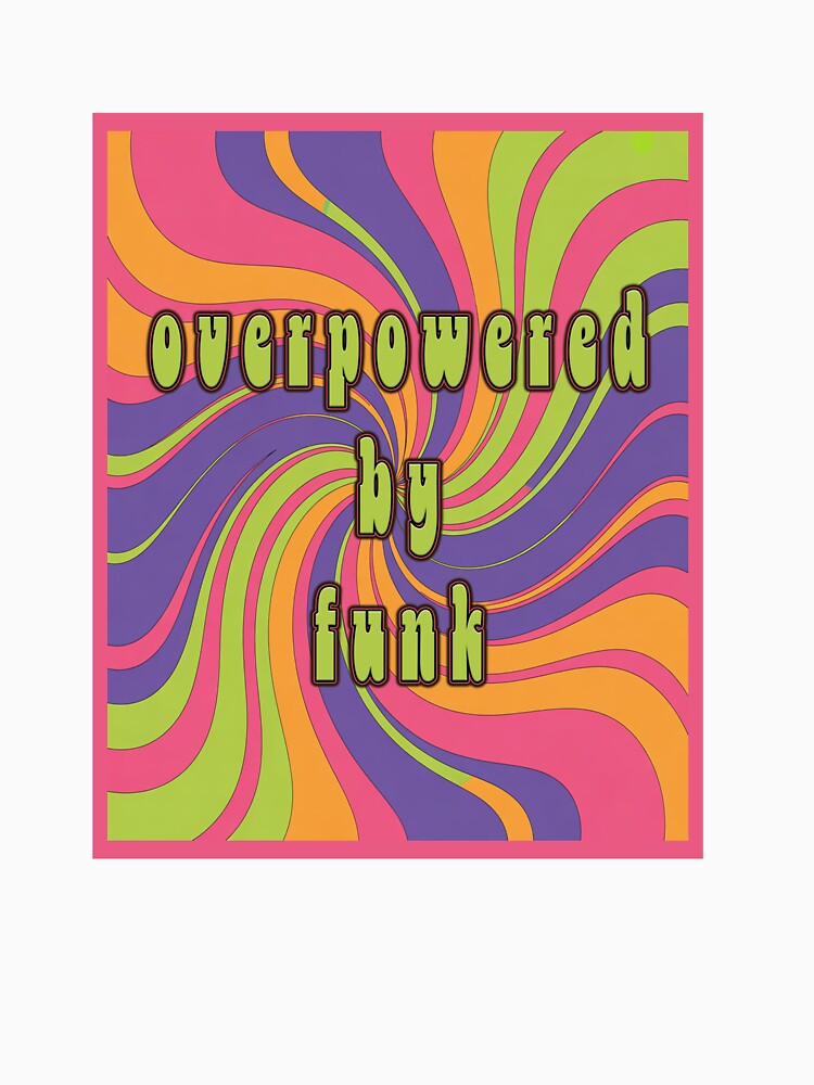 OVERPOWERED BY FUNK | Psychedelic Groovy Swirl Pattern | 70s Retro Music Graphic by Go Easy Apparel