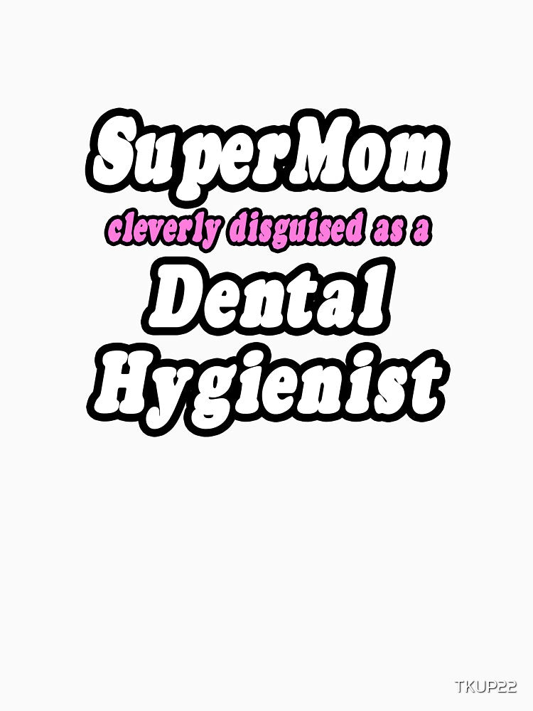 Super Mom Cleverly Disguised As A Dental Hygienist by TKUP22