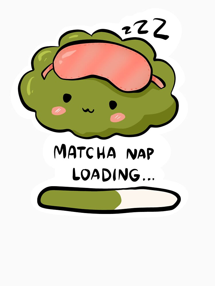 Matcha Nap Loading - Sleepy Matcha by chupichapa