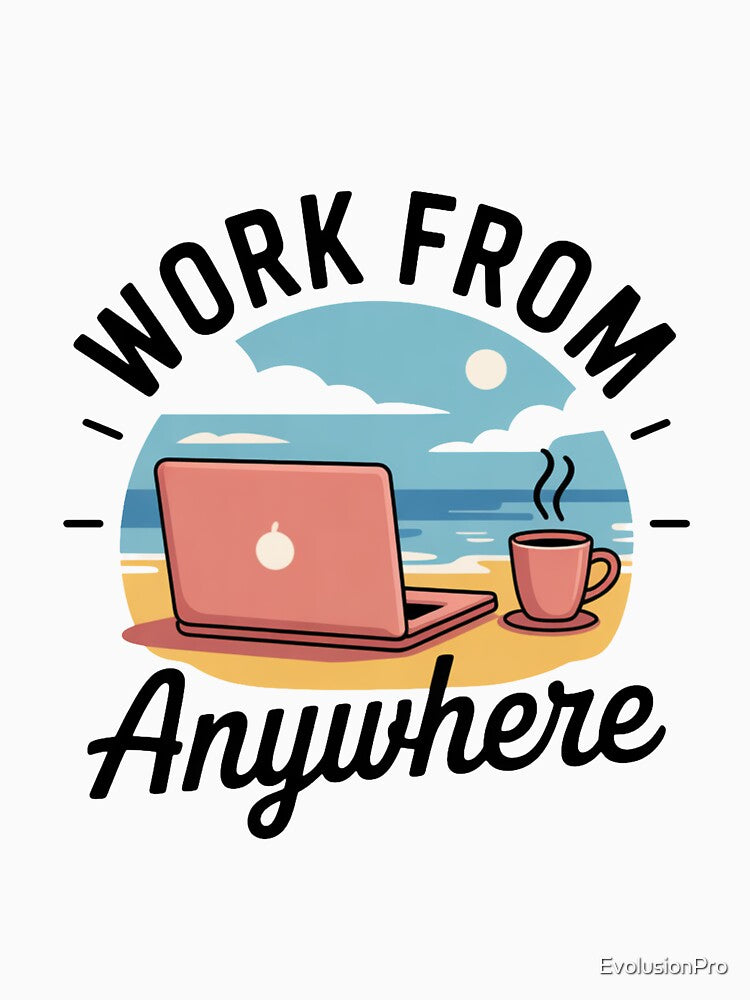 Work From Anywhere T-Shirt Digital Nomad Remote Work Freedom Lifestyle Shirt by EvolusionPro
