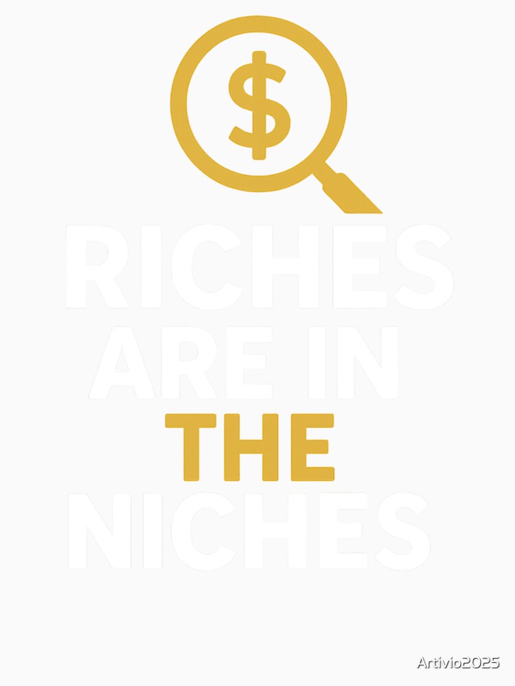 Riches are In The Niches. T Shirt by Artivio2025