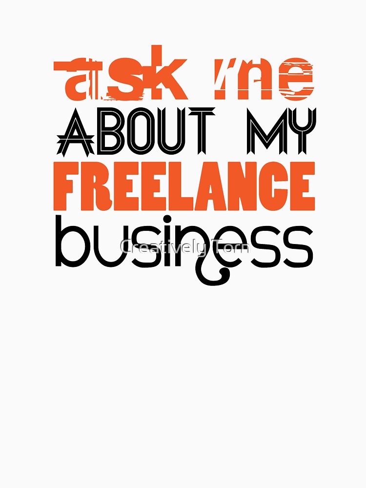 Ask Me About My Freelance Business by Creatively Torn