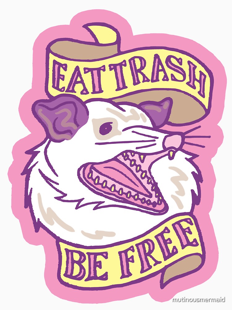 Eat Trash Be Free by mutinousmermaid