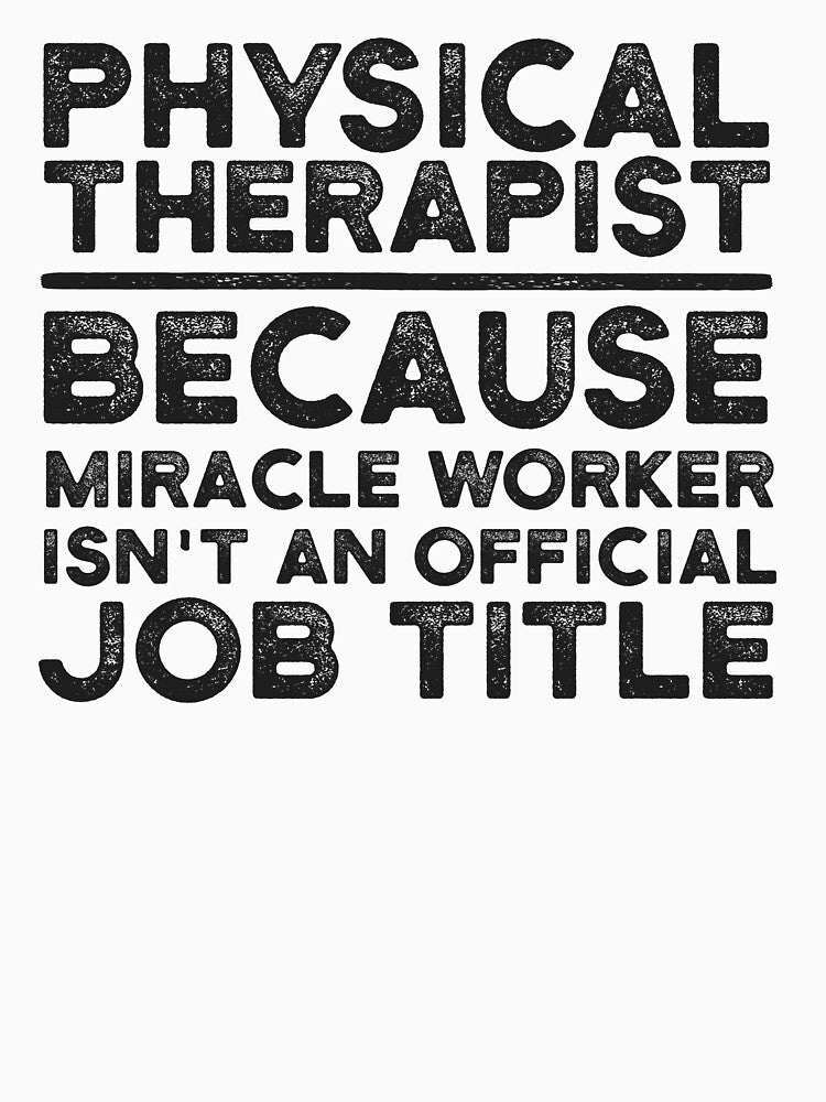 Physical Therapist Because Miracle Worker Isn't An Official Job Title by UneDesigns