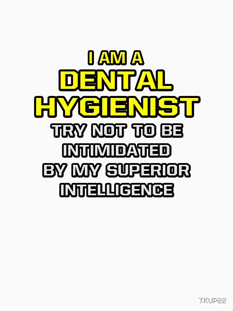 Funny Dental Hygienist .. Superior Intelligence by TKUP22