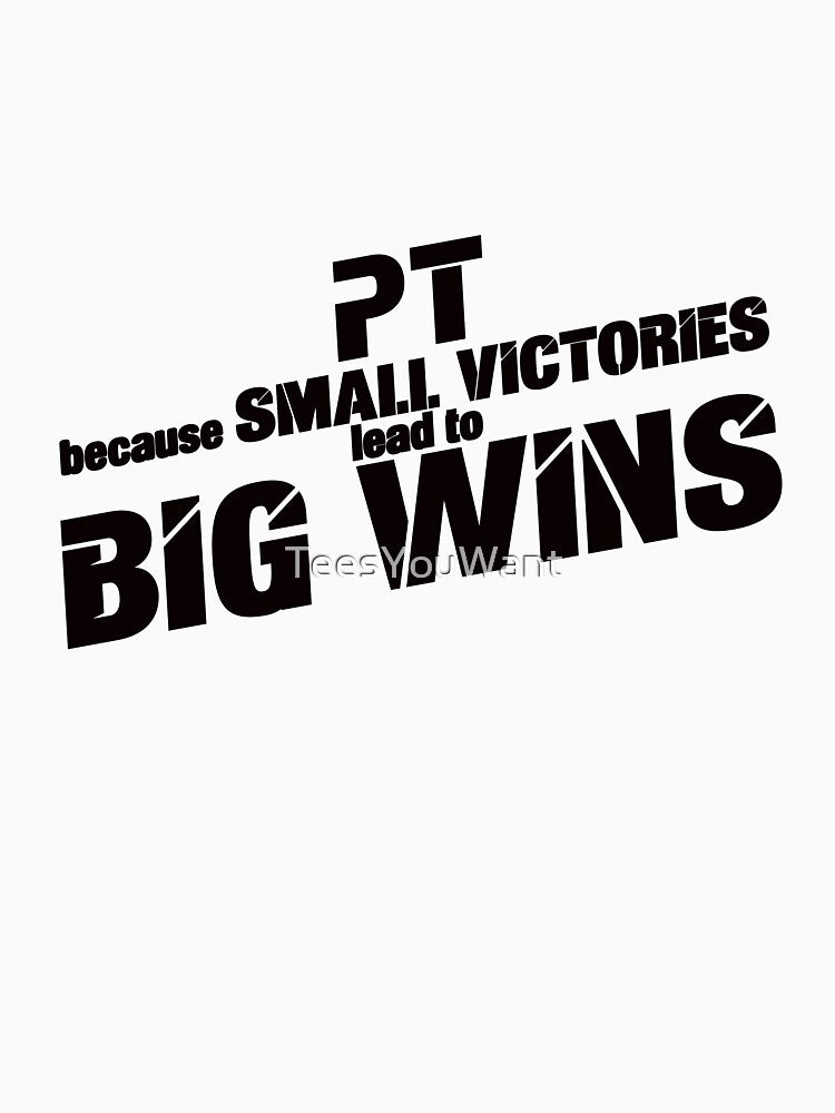 PT, because small victories lead to big wins by TeesYouWant