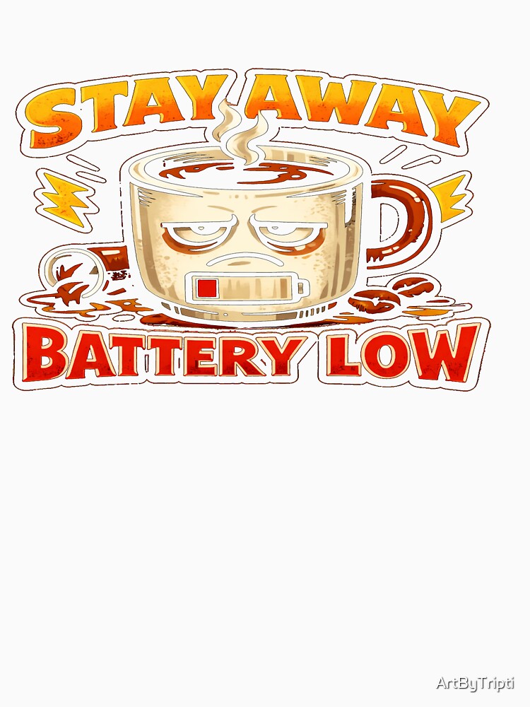 Need Coffee, Stay away, Battery low – Funny Introvert Coffee Lover Battery Design | Caffeine Energy Graphic for T-Shirt, Sticker, iPhone case, mug, bag, hoodie by ArtByTripti