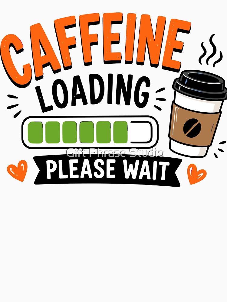 Caffeine Loading Please Wait Funny Coffee Quote by Gift Phrase Studio