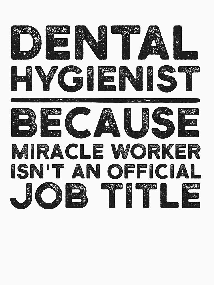 Dental Hygienist Because Miracle Worker Isn't An Official Job Title by UneDesigns
