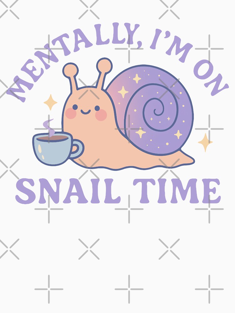 Mentally I’m On Snail Time Cute Design by Vibrantdream