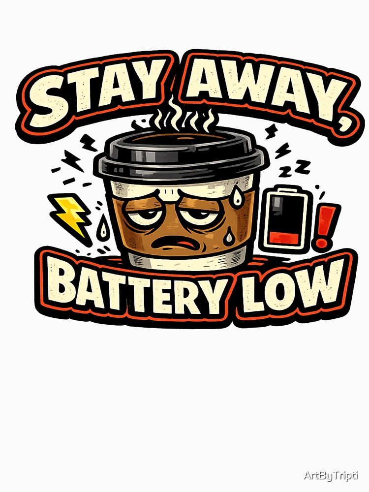Need Coffee, Stay away, Battery low - Funny Introvert Coffee Lover Battery Design | Caffeine Energy Graphic for T-Shirt, Sticker, iPhone case, mug, bag by ArtByTripti