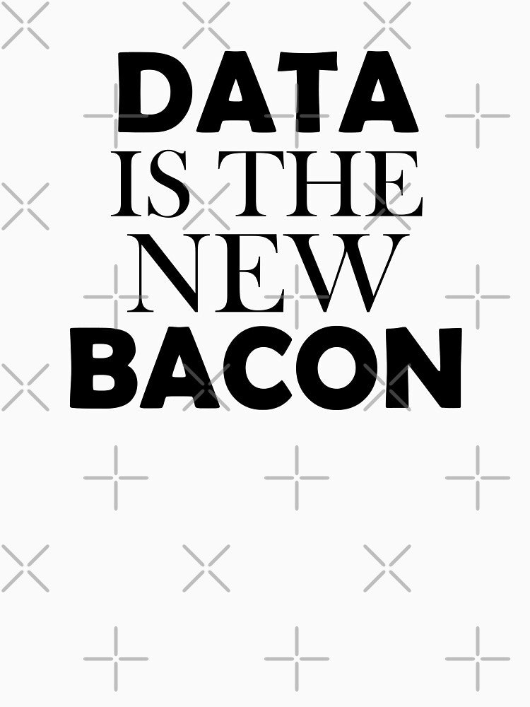 Data is the new bacon shirt with saying , funny quotes by Kristofsche
