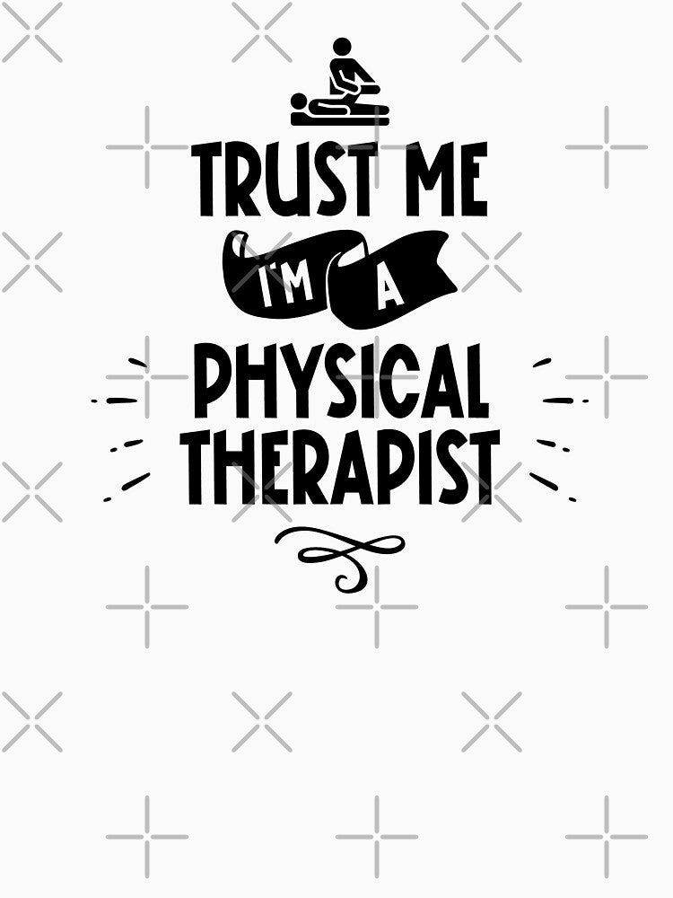Trust Me I'm a Physical Therapist Black Text by inspiredalike