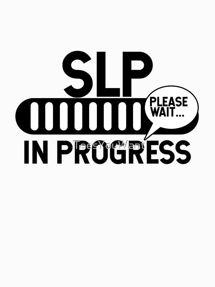SLP In Progress Speech Language Pathologist by TeesYouWant