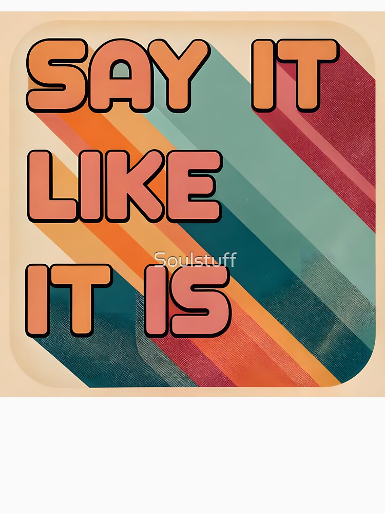Say it like it is by Soulstuff