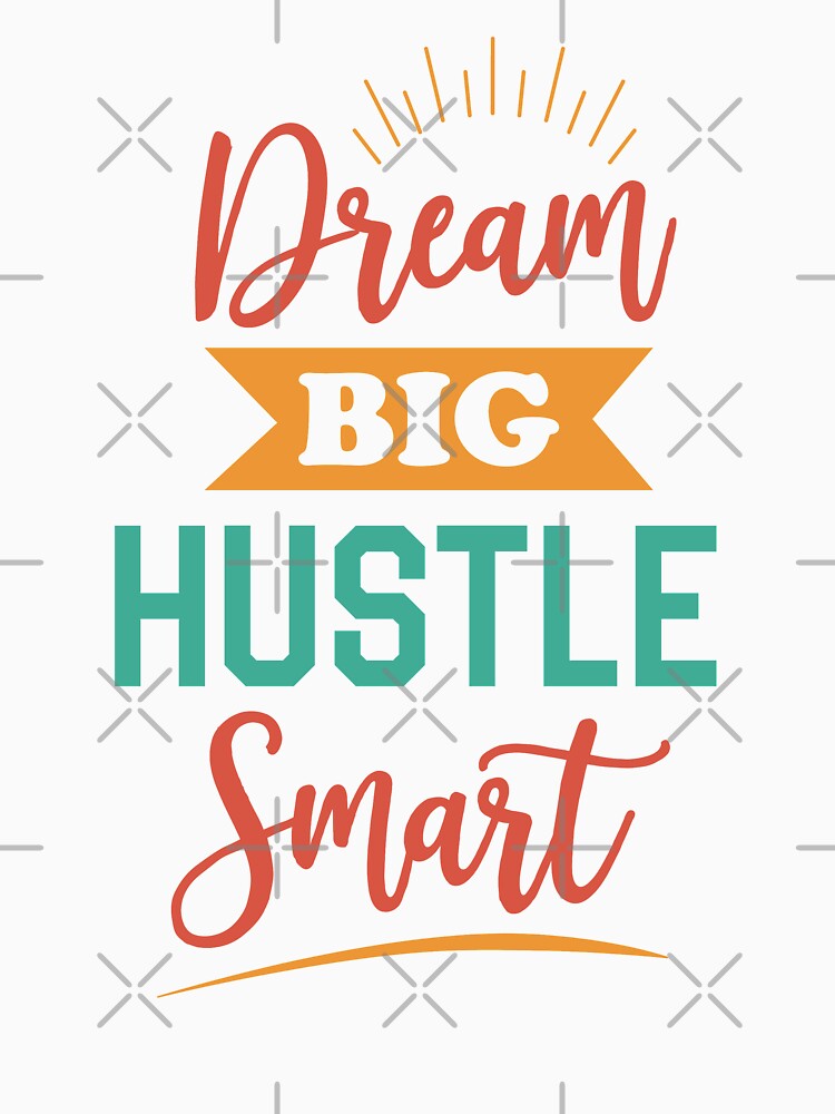 Dream big hustle smart design by Emotionville