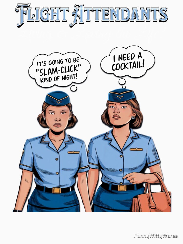 Flight Attendants - Living & Loving the Life by FunnyWittyWares