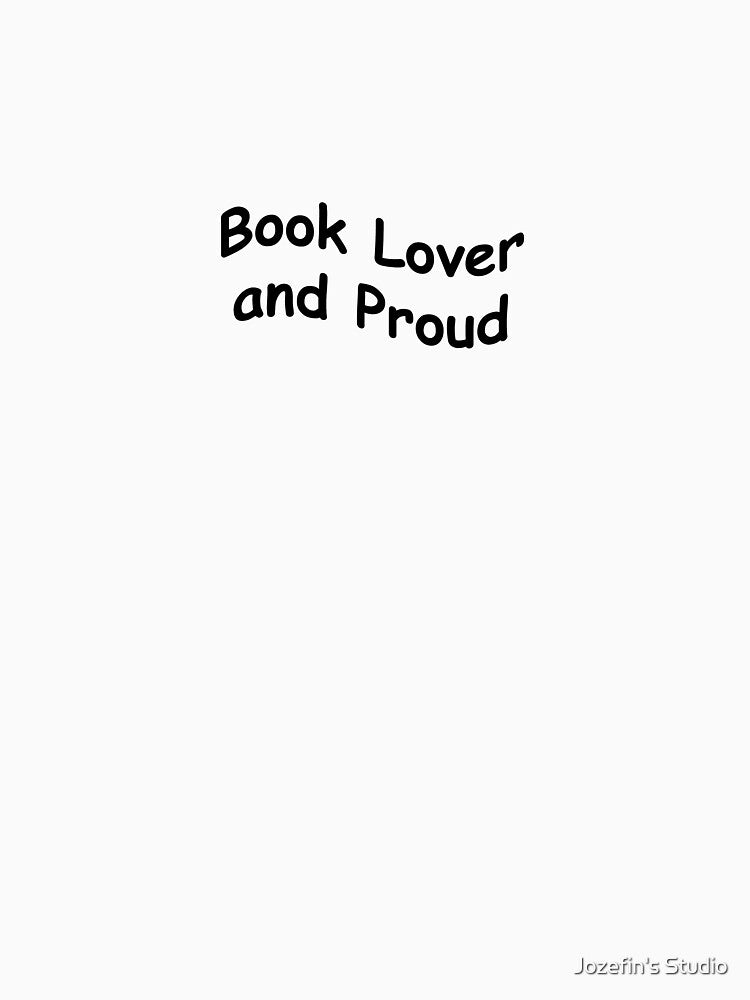Book Lover and Proud by Jozefin's Studio