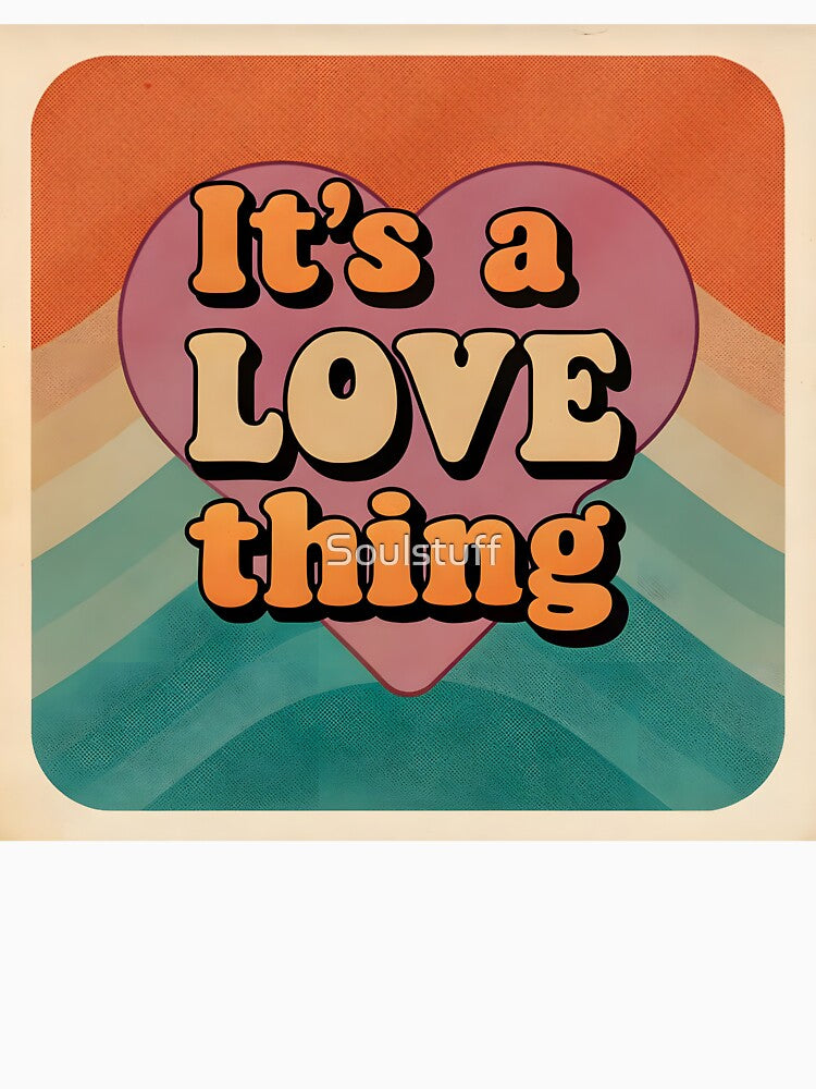 It’s a love thing by Soulstuff