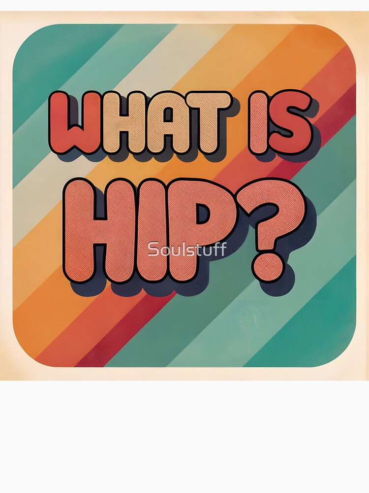 What is hip ??? by Soulstuff