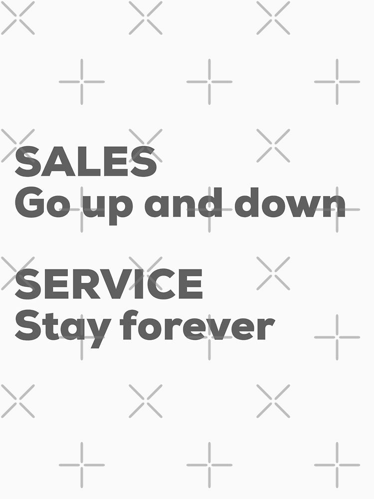 Sales Go Up and Down, Service Stays Forever by So Witcasm ?